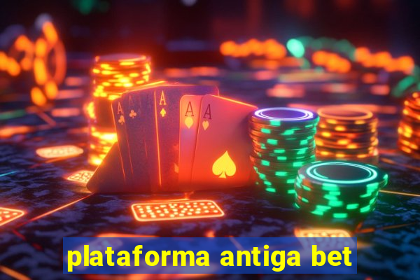 plataforma antiga bet